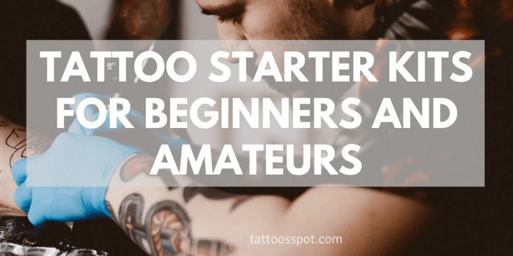 Tattoo Starter Kits for Amateurs and beginners